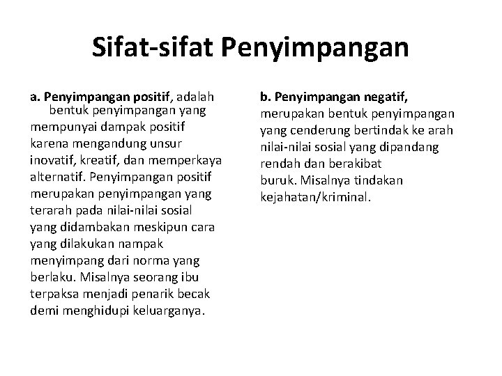 Sifat-sifat Penyimpangan a. Penyimpangan positif, adalah bentuk penyimpangan yang mempunyai dampak positif karena mengandung