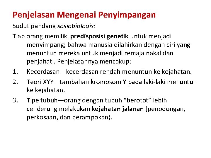 Penjelasan Mengenai Penyimpangan Sudut pandang sosiobiologis: Tiap orang memiliki predisposisi genetik untuk menjadi menyimpang;