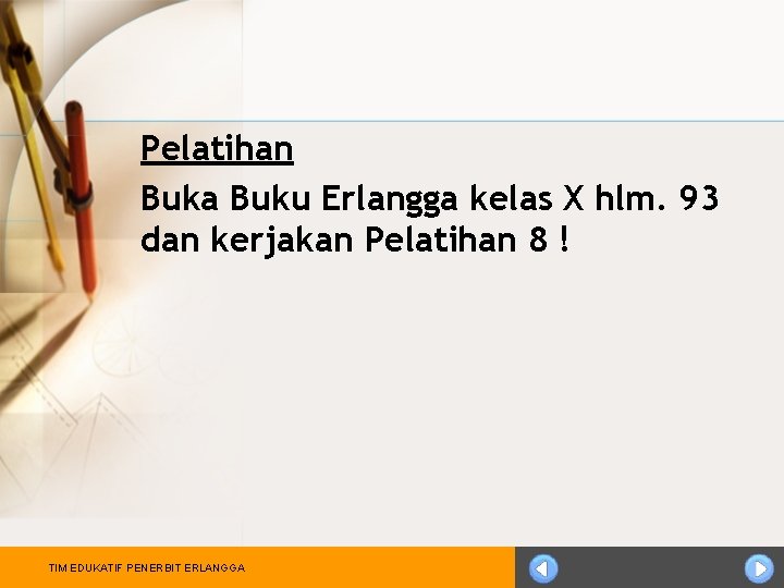 Pelatihan Buka Buku Erlangga kelas X hlm. 93 dan kerjakan Pelatihan 8 ! TIM