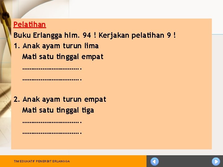 Pelatihan Buku Erlangga hlm. 94 ! Kerjakan pelatihan 9 ! 1. Anak ayam turun