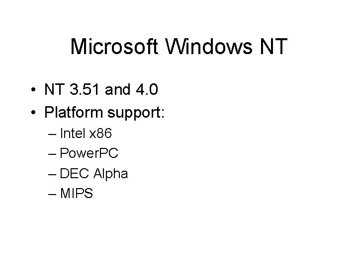 Microsoft Windows NT • NT 3. 51 and 4. 0 • Platform support: –