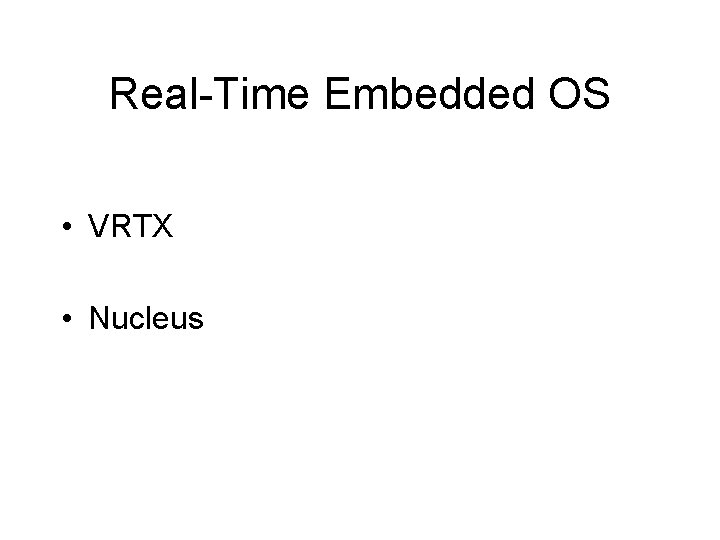 Real-Time Embedded OS • VRTX • Nucleus 