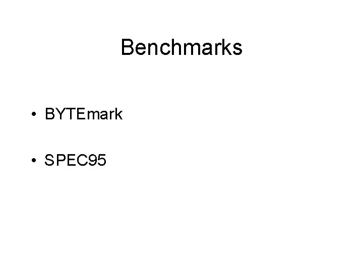 Benchmarks • BYTEmark • SPEC 95 