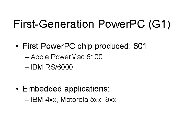 First-Generation Power. PC (G 1) • First Power. PC chip produced: 601 – Apple
