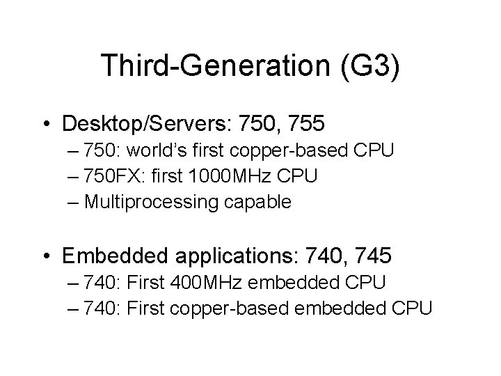 Third-Generation (G 3) • Desktop/Servers: 750, 755 – 750: world’s first copper-based CPU –