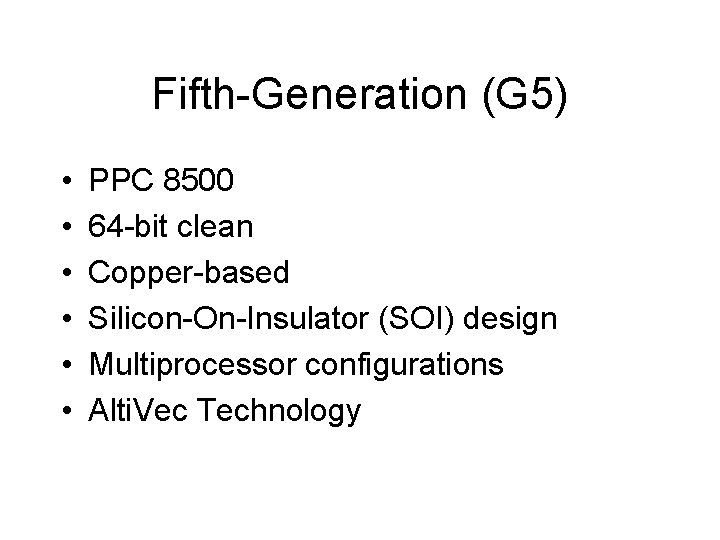 Fifth-Generation (G 5) • • • PPC 8500 64 -bit clean Copper-based Silicon-On-Insulator (SOI)
