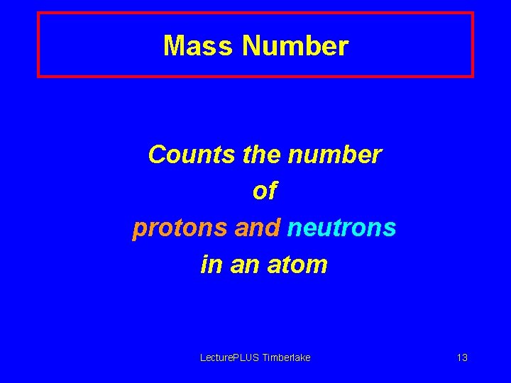 Mass Number Counts the number of protons and neutrons in an atom Lecture. PLUS