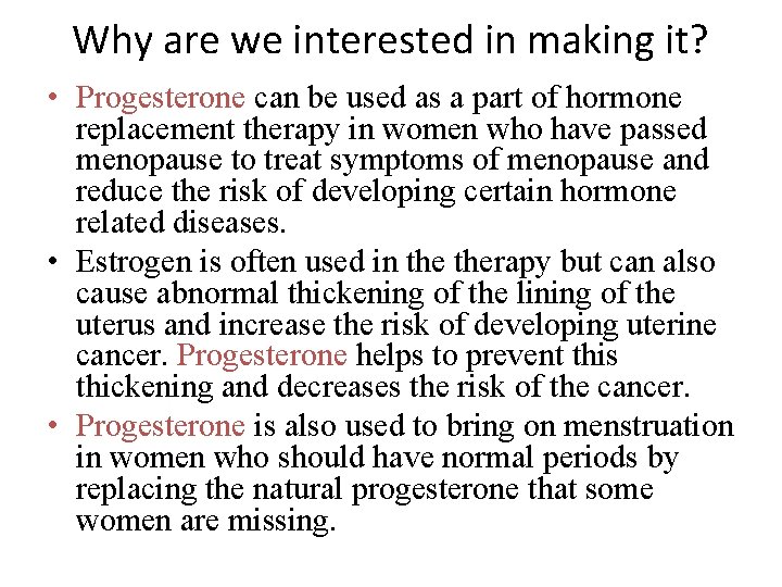 Why are we interested in making it? • Progesterone can be used as a
