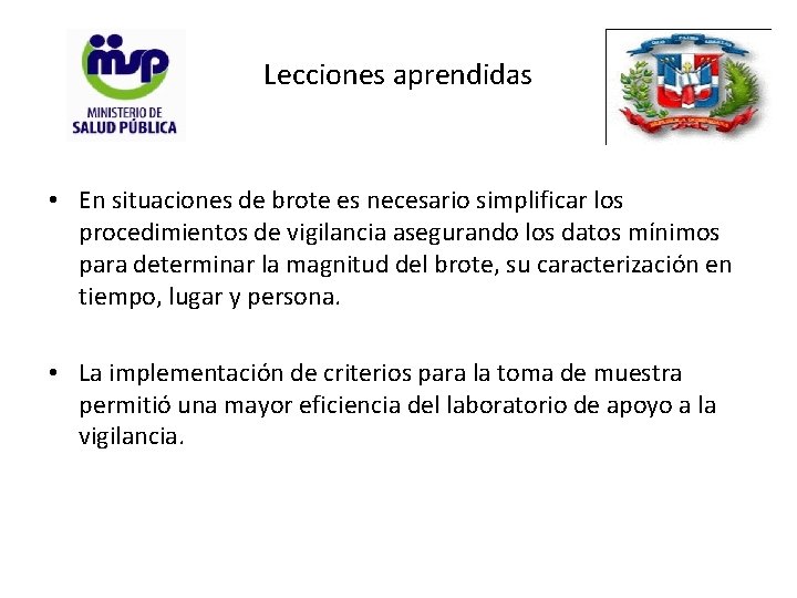 Lecciones aprendidas • En situaciones de brote es necesario simplificar los procedimientos de vigilancia