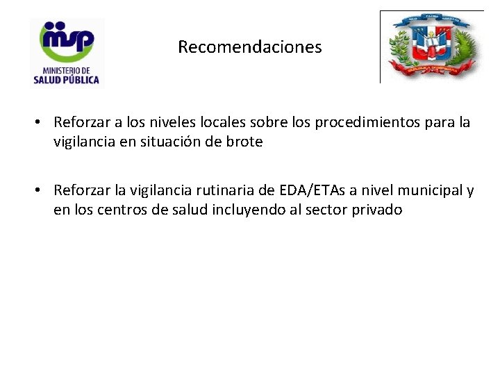 Recomendaciones • Reforzar a los niveles locales sobre los procedimientos para la vigilancia en