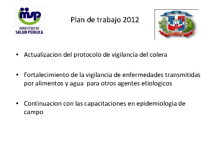 Plan de trabajo 2012 • Actualizacion del protocolo de vigilancia del colera • Fortalecimiento