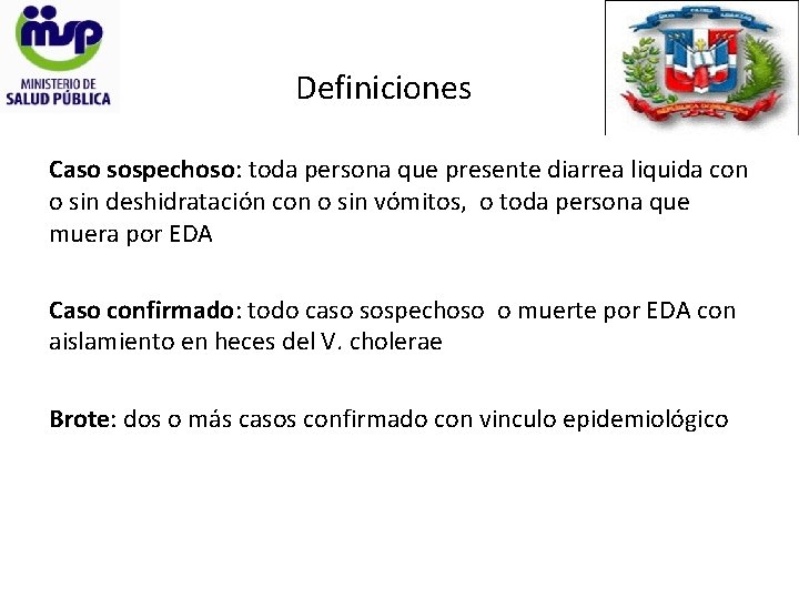 Definiciones Caso sospechoso: toda persona que presente diarrea liquida con o sin deshidratación con