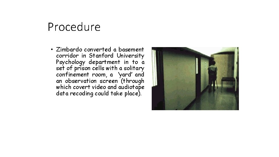 Procedure • Zimbardo converted a basement corridor in Stanford University Psychology department in to Procedure • Zimbardo converted a basement corridor in Stanford University Psychology department in to
