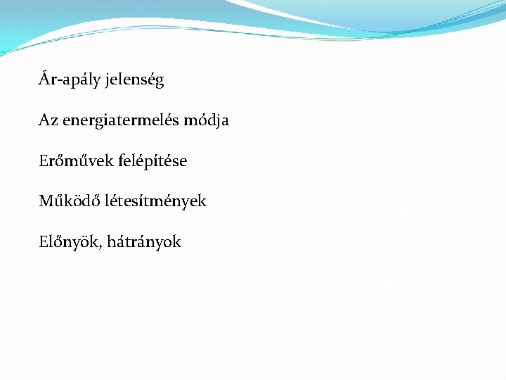 Ár-apály jelenség Az energiatermelés módja Erőművek felépítése Működő létesítmények Előnyök, hátrányok 