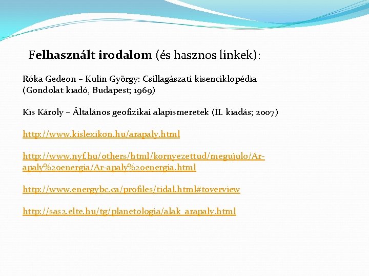 Felhasznált irodalom (és hasznos linkek): Róka Gedeon – Kulin György: Csillagászati kisenciklopédia (Gondolat kiadó,