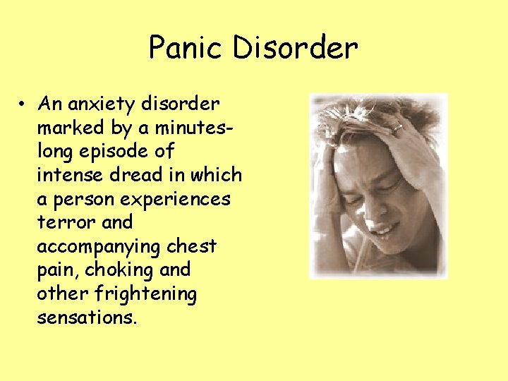 Panic Disorder • An anxiety disorder marked by a minuteslong episode of intense dread