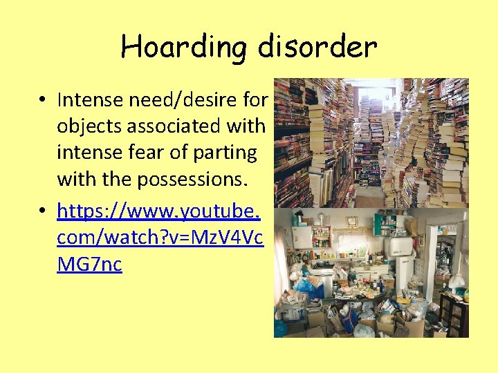 Hoarding disorder • Intense need/desire for objects associated with intense fear of parting with