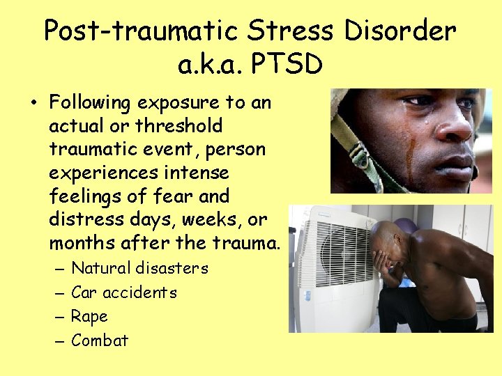 Post-traumatic Stress Disorder a. k. a. PTSD • Following exposure to an actual or