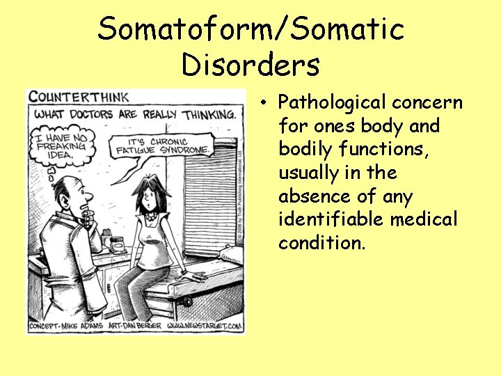 Somatoform/Somatic Disorders • Pathological concern for ones body and bodily functions, usually in the