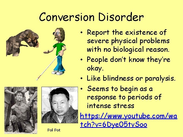Conversion Disorder Pol Pot • Report the existence of severe physical problems with no