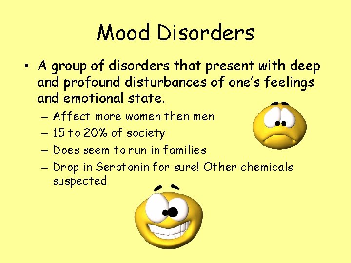 Mood Disorders • A group of disorders that present with deep and profound disturbances