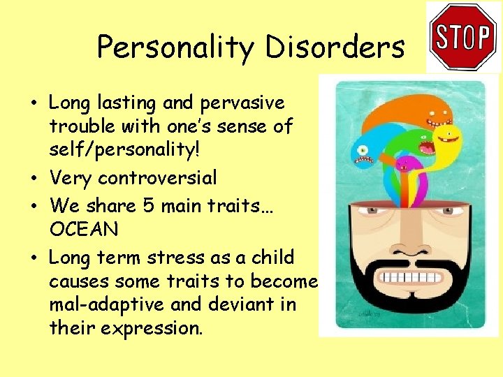 Personality Disorders • Long lasting and pervasive trouble with one’s sense of self/personality! •