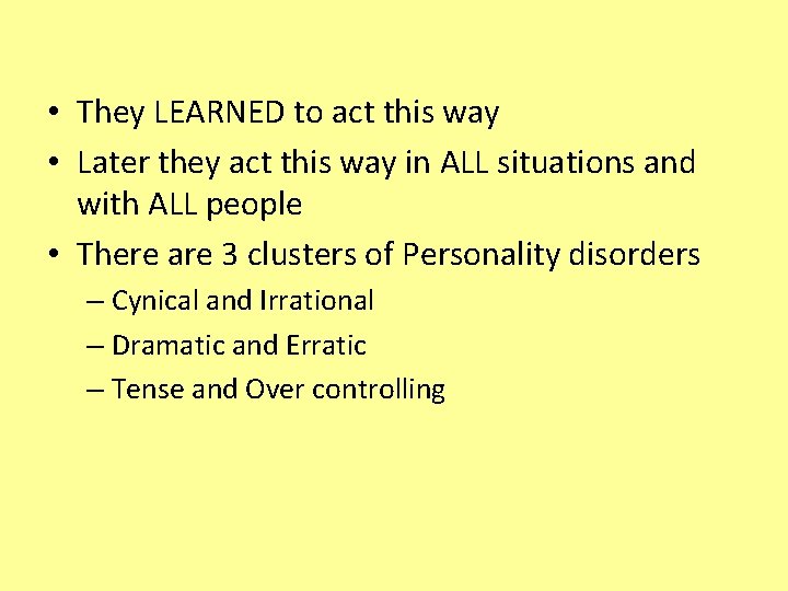  • They LEARNED to act this way • Later they act this way