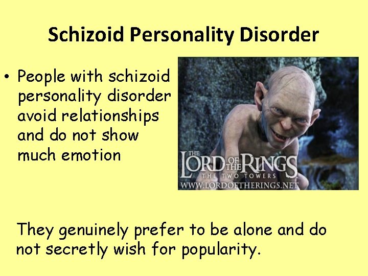 Schizoid Personality Disorder • People with schizoid personality disorder avoid relationships and do not