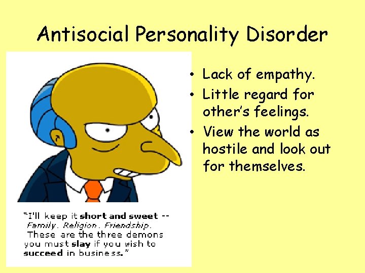 Antisocial Personality Disorder • Lack of empathy. • Little regard for other’s feelings. •