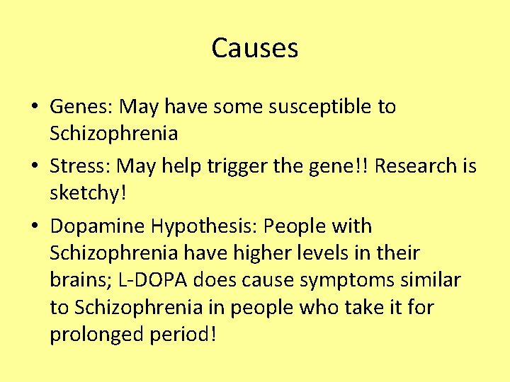 Causes • Genes: May have some susceptible to Schizophrenia • Stress: May help trigger