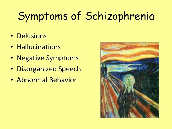 Symptoms of Schizophrenia • • • Delusions Hallucinations Negative Symptoms Disorganized Speech Abnormal Behavior