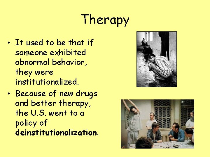 Therapy • It used to be that if someone exhibited abnormal behavior, they were