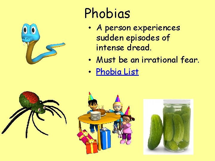 Phobias • A person experiences sudden episodes of intense dread. • Must be an