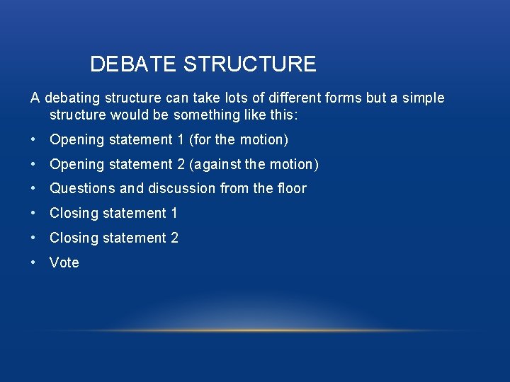 DEBATE STRUCTURE A debating structure can take lots of different forms but a simple