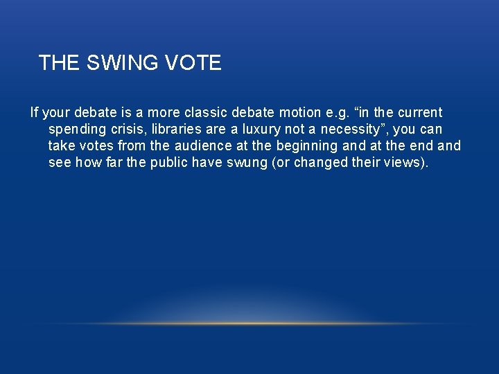 THE SWING VOTE If your debate is a more classic debate motion e. g.