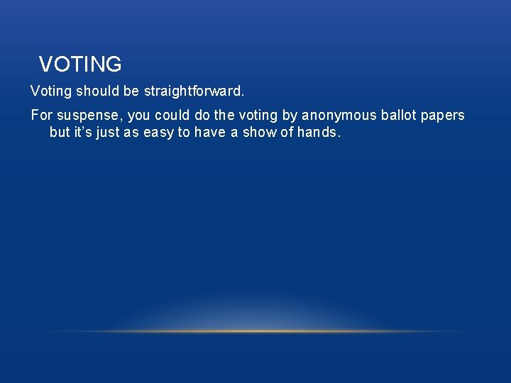 VOTING Voting should be straightforward. For suspense, you could do the voting by anonymous