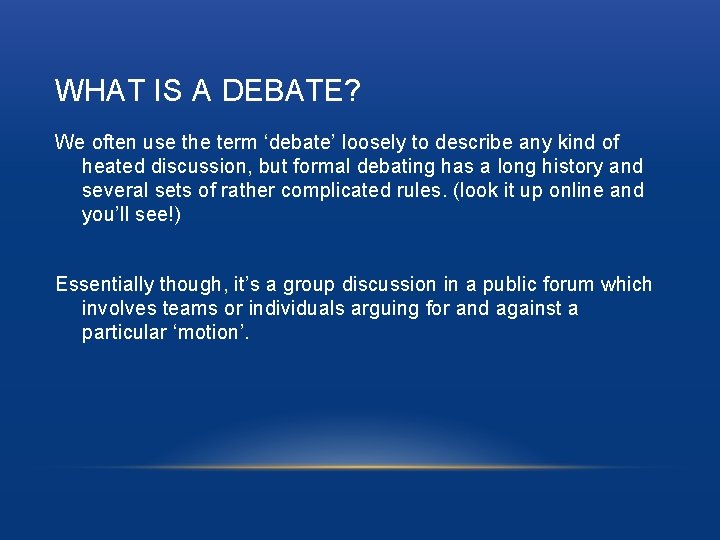 WHAT IS A DEBATE? We often use the term ‘debate’ loosely to describe any