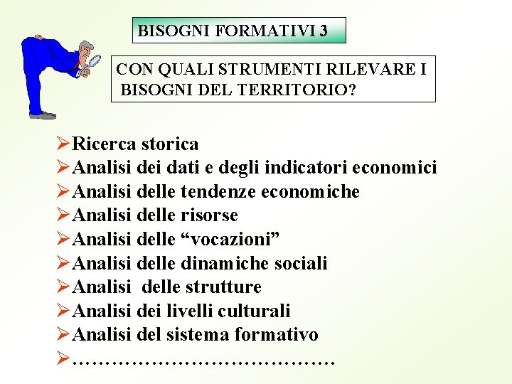 BISOGNI FORMATIVI 3 CON QUALI STRUMENTI RILEVARE I BISOGNI DEL TERRITORIO? ØRicerca storica ØAnalisi