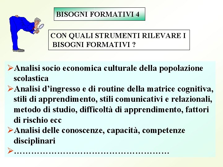 BISOGNI FORMATIVI 4 CON QUALI STRUMENTI RILEVARE I BISOGNI FORMATIVI ? ØAnalisi socio economica