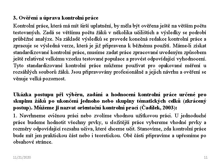 3. Ověření a úprava kontrolní práce Kontrolní práce, která má mít širší uplatnění, by