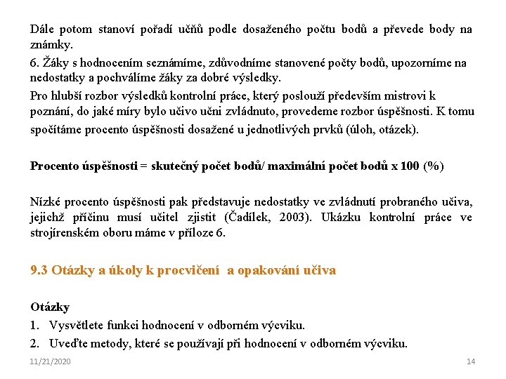 Dále potom stanoví pořadí učňů podle dosaženého počtu bodů a převede body na známky.