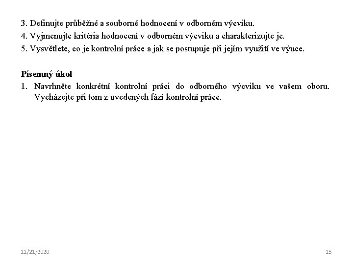 3. Definujte průběžné a souborné hodnocení v odborném výcviku. 4. Vyjmenujte kritéria hodnocení v