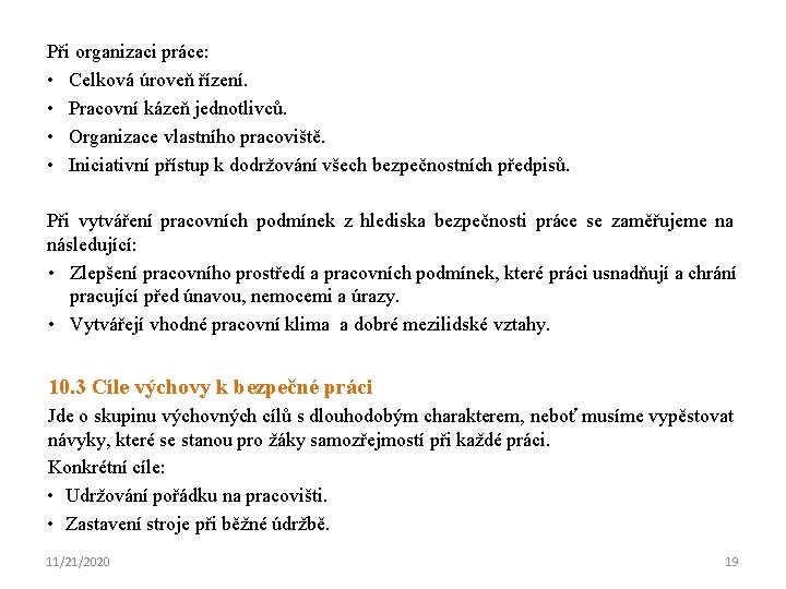 Při organizaci práce: • Celková úroveň řízení. • Pracovní kázeň jednotlivců. • Organizace vlastního