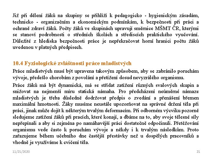 Již při dělení žáků na skupiny se přihlíží k pedagogicko - hygienickým zásadám, technicko