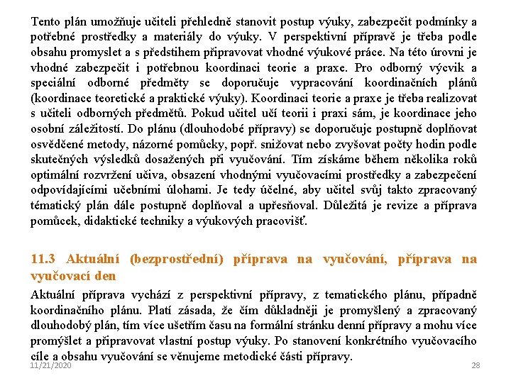 Tento plán umožňuje učiteli přehledně stanovit postup výuky, zabezpečit podmínky a potřebné prostředky a