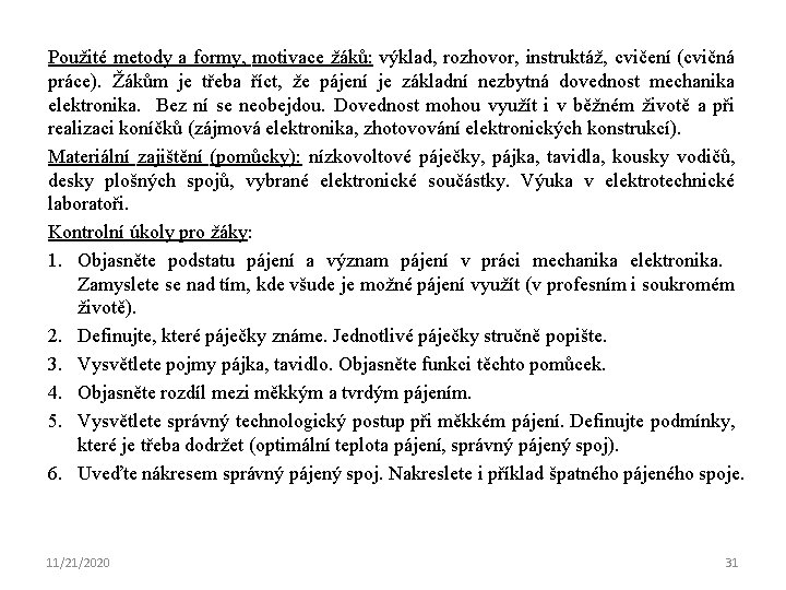 Použité metody a formy, motivace žáků: výklad, rozhovor, instruktáž, cvičení (cvičná práce). Žákům je