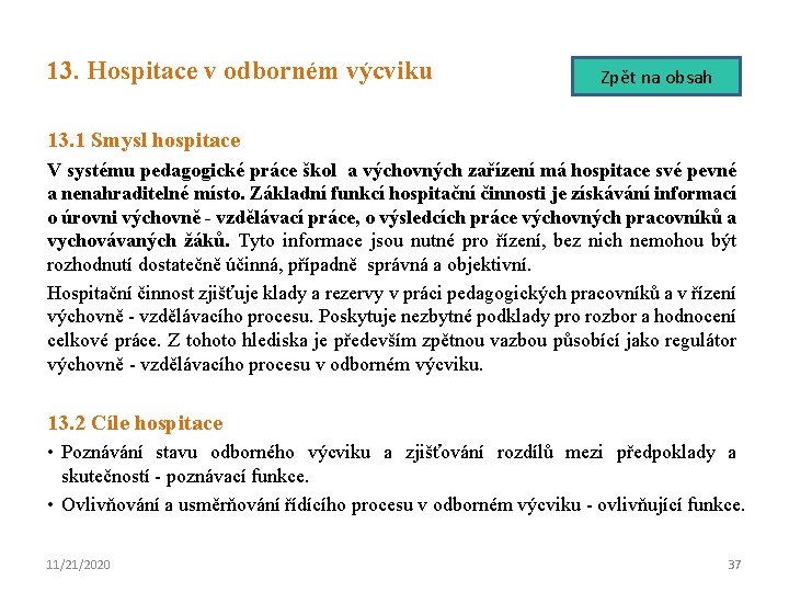 13. Hospitace v odborném výcviku Zpět na obsah 13. 1 Smysl hospitace V systému