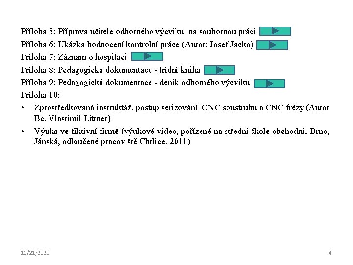 Příloha 5: Příprava učitele odborného výcviku na soubornou práci Příloha 6: Ukázka hodnocení kontrolní