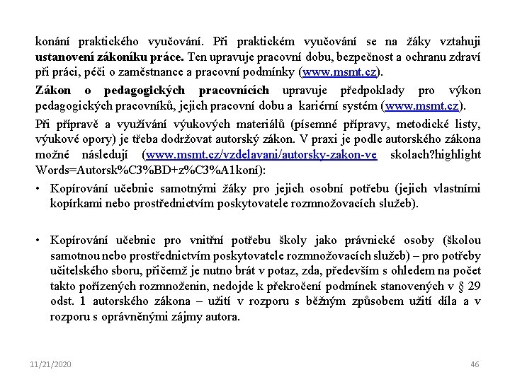 konání praktického vyučování. Při praktickém vyučování se na žáky vztahuji ustanovení zákoníku práce. Ten