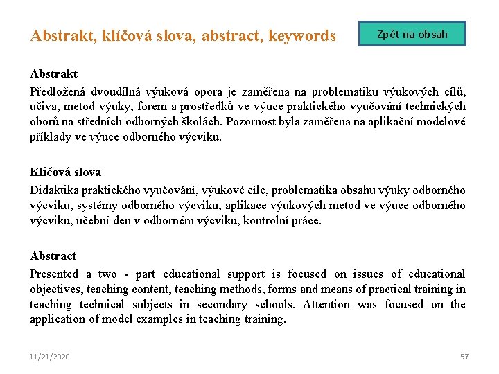 Abstrakt, klíčová slova, abstract, keywords Zpět na obsah Abstrakt Předložená dvoudílná výuková opora je